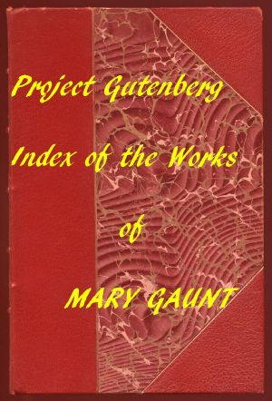 [Gutenberg 57524] • Index for Works of Mary Gaunt / Hyperlinks to All Chapters of All Individual Ebooks